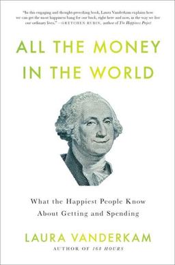 All the Money in the World What the Happiest People Know about Getting and Spending  9781591844570 Front Cover