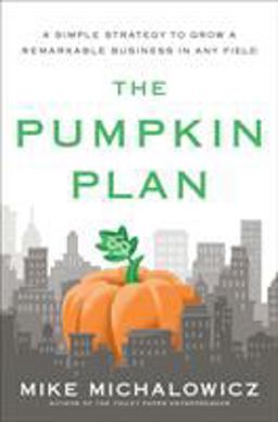 Pumpkin Plan A Simple Strategy to Grow a Remarkable Business in Any Field  9781591844884 Front Cover