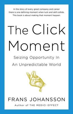 Click Moment Seizing Opportunity in an Unpredictable World  9781591844938 Front Cover