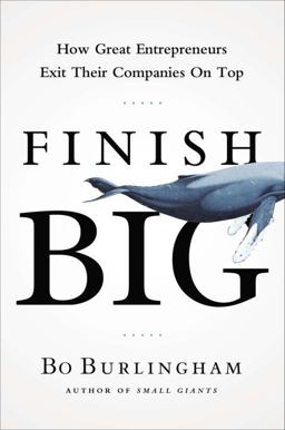 Finish Big How Great Entrepreneurs Exit Their Companies on Top  9781591844976 Front Cover