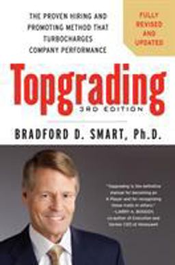 Topgrading, 3rd Edition The Proven Hiring and Promoting Method That Turbocharges Company Performance 3rd 9781591845263 Front Cover
