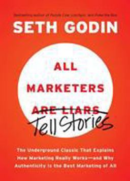 All Marketers Are Liars The Underground Classic That Explains How Marketing Really Works--And Why Authenticity Is the Best Marketing of All  9781591845331 Front Cover
