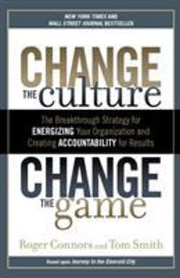Change the Culture, Change the Game The Breakthrough Strategy for Energizing Your Organization and Creating Accountability for Results  9781591845393 Front Cover
