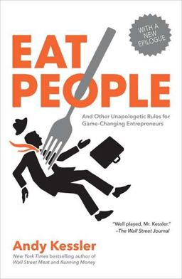 Eat People And Other Unapologetic Rules for Game-Changing Entrepreneurs  9781591845423 Front Cover