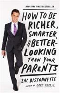 How to Be Richer, Smarter, and Better-Looking Than Your Parents  9781591845447 Front Cover