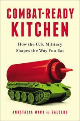 Combat-Ready Kitchen How the U. S. Military Shapes the Way You Eat  9781591845973 Front Cover