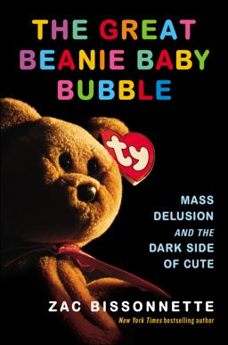 Great Beanie Baby Bubble Mass Delusion and the Dark Side of Cute 1st 2015 9781591846024 Front Cover