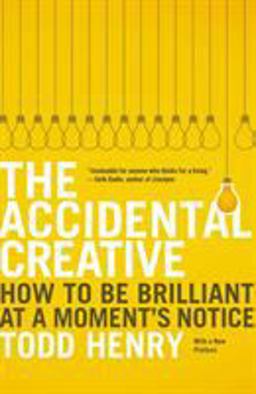 Accidental Creative How to Be Brilliant at a Moment's Notice  9781591846246 Front Cover