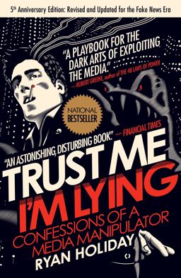 Trust Me, I'm Lying Confessions of a Media Manipulator  9781591846284 Front Cover