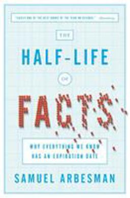 Half-Life of Facts Why Everything We Know Has an Expiration Date  9781591846512 Front Cover