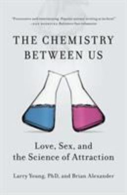 Chemistry Between Us Love, Sex, and the Science of Attraction  9781591846611 Front Cover