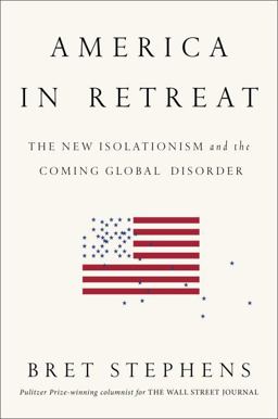 America in Retreat The New Isolationism and the Coming Global Disorder  9781591846628 Front Cover
