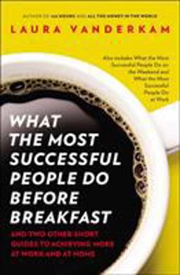 What the Most Successful People Do Before Breakfast And Two Other Short Guides to Achieving More at Work and at Home  9781591846697 Front Cover