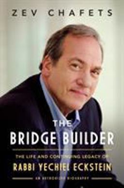 Bridge Builder The Life and Continuing Legacy of Rabbi Yechiel Eckstein  9781591846789 Front Cover