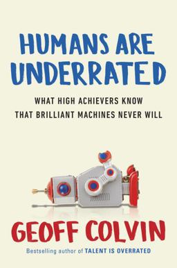 Humans Are Underrated Proving Your Value in the Age of Brilliant Technology  9781591847205 Front Cover
