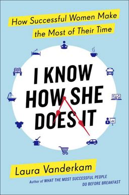 I Know How She Does It How Successful Women Make the Most of Their Time  9781591847328 Front Cover