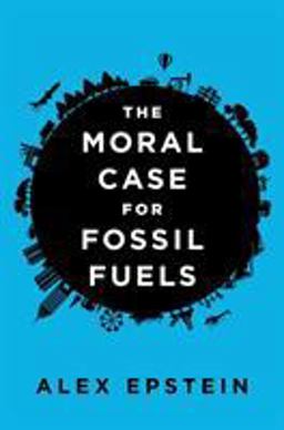 Moral Case for Fossil Fuels  9781591847441 Front Cover