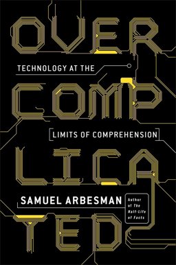 Overcomplicated Technology at the Limits of Comprehension  9781591847762 Front Cover