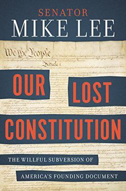 Our Lost Constitution The Willful Subversion of America's Founding Document  9781591847779 Front Cover