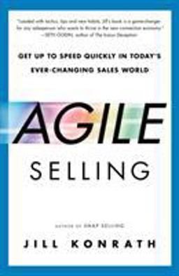 Agile Selling Get up to Speed Quickly in Today's Ever-Changing Sales World  9781591847915 Front Cover