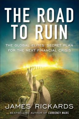 Road to Ruin The Global Elites' Secret Plan for the Next Financial Crisis  9781591848080 Front Cover
