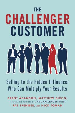 Challenger Customer Selling to the Hidden Influencer Who Can Multiply Your Results  9781591848158 Front Cover