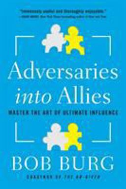 Adversaries into Allies Master the Art of Ultimate Influence  9781591848165 Front Cover