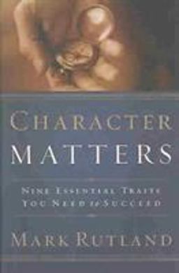 Character Matters Nine Essential Traits You Need to Succeed  9781591852322 Front Cover