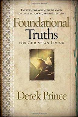Foundational Truths for Christian Living Everything You Need to Know to Live a Balanced, Spirit-Filled Life  9781591859826 Front Cover