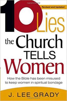 Ten Lies the Church Tells Women How the Bible Has Been Misused to Keep Women in Spiritual Bondage  9781591859949 Front Cover