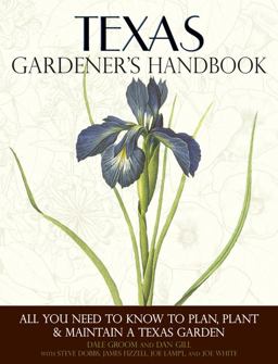 Texas Gardener's Handbook All You Need to Know to Plan, Plant and Maintain a Texas Garden  9781591865438 Front Cover