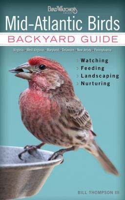 Mid-Atlantic Birds Backyard Guide - Watching - Feeding - Landscaping - Nurturing - Virginia, West Virginia, Maryland, Delaware, New Jersey, Pennsylvania  9781591865575 Front Cover