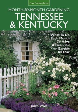 Tennessee and Kentucky Month-By-Month Gardening What to Do Each Month to Have a Beautiful Garden All Year 2nd 9781591865780 Front Cover