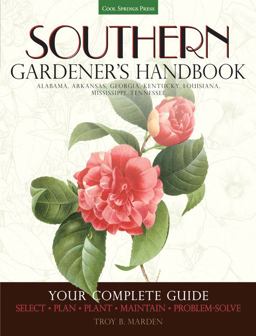 Southern Gardener's Handbook Your Complete Guide: Select, Plan, Plant, Maintain, Problem-Solve - Alabama, Arkansas, Georgia, Kentucky, Louisiana, Mississippi, Tennessee  9781591865926 Front Cover