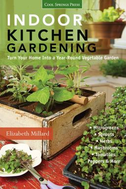 Indoor Kitchen Gardening Turn Your Home into a Year-Round Vegetable Garden - Microgreens - Sprouts - Herbs - Mushrooms - Tomatoes, Peppers and More  9781591865933 Front Cover