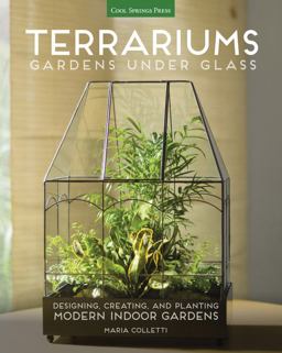 Terrariums - Gardens under Glass Designing, Creating, and Planting Modern Indoor Gardens  9781591866336 Front Cover
