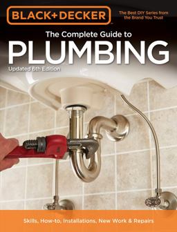 Black and Decker the Complete Guide to Plumbing, 6th Edition 6th 9781591866367 Front Cover