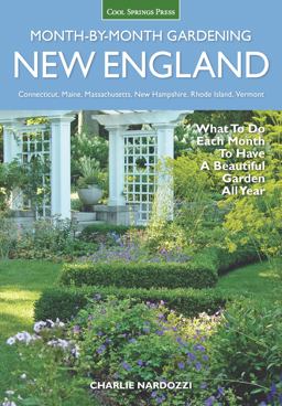 New England Month-By-Month Gardening What to Do Each Month to Have a Beautiful Garden All Year - Connecticut, Maine, Massachusetts, New Hampshire, Rhode Island, Vermont  9781591866411 Front Cover