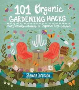 101 Organic Gardening Hacks Eco-Friendly Solutions to Improve Any Garden  9781591866626 Front Cover