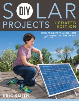 DIY Solar Projects - Updated Edition Small Projects to Whole-Home Systems: Tap into the Sun 2nd 9781591866640 Front Cover