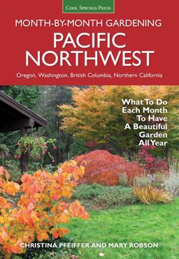 Pacific Northwest Month-By-Month Gardening What to Do Each Month to Have a Beautiful Garden All Year  9781591866664 Front Cover