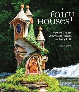 Fairy Houses How to Create Whimsical Homes for Fairy Folk  9781591866725 Front Cover
