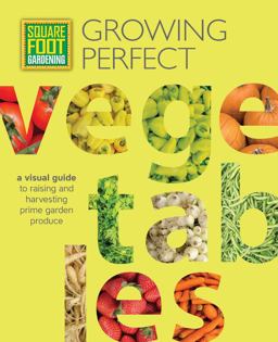 Square Foot Gardening: Growing Perfect Vegetables A Visual Guide to Raising and Harvesting Prime Garden Produce  9781591866831 Front Cover