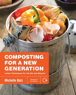 Composting for a New Generation Latest Techniques for the Bin and Beyond  9781591866923 Front Cover