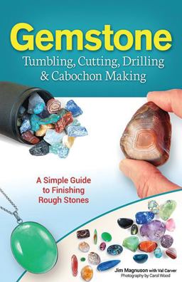 Gemstone Tumbling, Cutting, Drilling and Cabochon Making A Simple Guide to Finishing Rough Stones  9781591934608 Front Cover