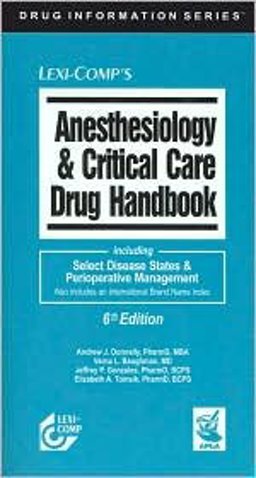 Lexi-Comp's Anesthesiology & Critical Care Drug Handbook: including Select Disease States & Perioperative Management : Also includes an International Brand Name index 6th 9781591951117 Front Cover