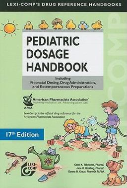 Lexi-Comp's Pediatric Dosage Handbook Including Neonatal Dosing, Drug Adminstration, and Extemporaneous Preparations 17th 9781591952831 Front Cover