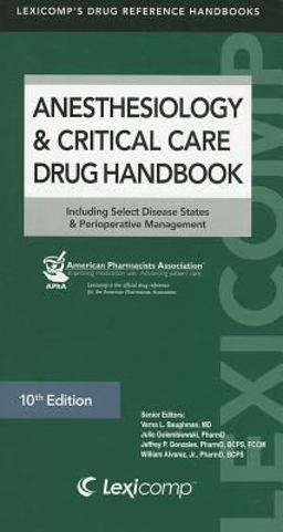 Anesthesiology and Critical Care Drug Handbook Including Select Disease States and Perioperative Management 10th 9781591952985 Front Cover