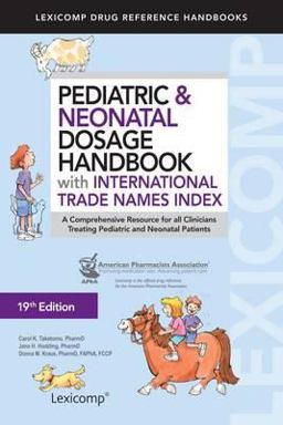 Pediatric and Neonatal Dosage Handbook with International Trade Names Index