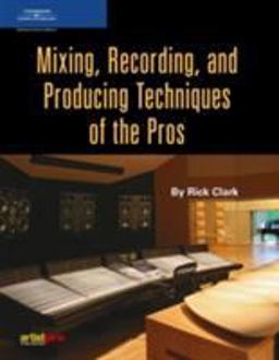 Mixing, Recording, and Producing Techniques of the Pros 2nd 9781592007677 Front Cover